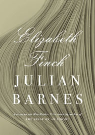 Title: Elizabeth Finch: A novel, Author: Julian Barnes