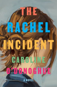 Title: The Rachel Incident, Author: Caroline O'Donoghue