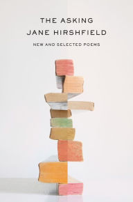 Title: The Asking: New and Selected Poems, Author: Jane Hirshfield