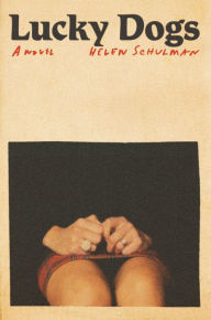 Title: Lucky Dogs: A novel, Author: Helen Schulman