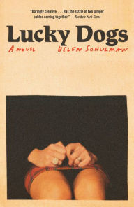 Title: Lucky Dogs: A novel, Author: Helen Schulman