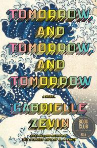 Title: Tomorrow, and Tomorrow, and Tomorrow (Barnes & Noble Book Club Edition), Author: Gabrielle Zevin