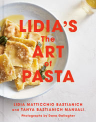 Title: Lidia's The Art of Pasta: An Italian Cookbook, Author: Lidia Matticchio Bastianich