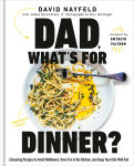 Alternative view 1 of Dad, What's for Dinner?: Lifesaving Recipes to Avoid Meltdowns, Have Fun in the Kitchen, and Keep Your Kids Well Fed: A Cookbook