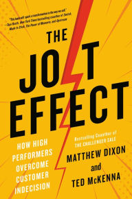 Title: The JOLT Effect: How High Performers Overcome Customer Indecision, Author: Matthew Dixon