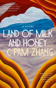Title: Land of Milk and Honey: A Novel, Author: C Pam Zhang