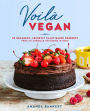 Voilà Vegan: 85 Decadent, Secretly Plant-Based Desserts from an American Pâtisserie in Paris: A Baking Book