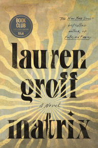 Title: Matrix (Barnes & Noble Book Club Edition), Author: Lauren Groff