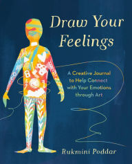 Title: Draw Your Feelings: A Creative Journal to Help Connect with Your Emotions through Art, Author: Rukmini Poddar