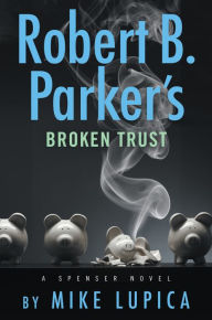 Title: Robert B. Parker's Broken Trust (Spenser Series #51), Author: Mike Lupica