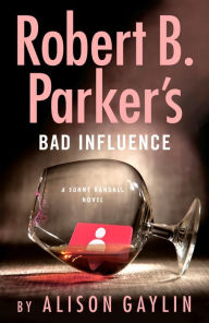 Title: Robert B. Parker's Bad Influence, Author: Alison Gaylin