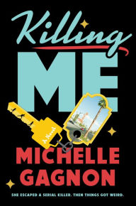 Title: Killing Me, Author: Michelle Gagnon