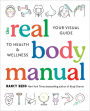 The Real Body Manual: Your Visual Guide to Health & Wellness