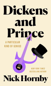 Title: Dickens and Prince: A Particular Kind of Genius, Author: Nick Hornby
