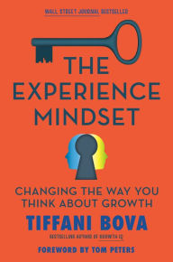 Title: The Experience Mindset: Changing the Way You Think About Growth, Author: Tiffani Bova