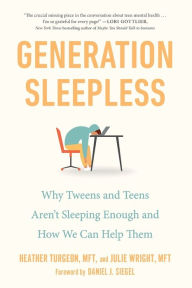 Title: Generation Sleepless: Why Tweens and Teens Aren't Sleeping Enough and How We Can Help Them, Author: Heather Turgeon MFT