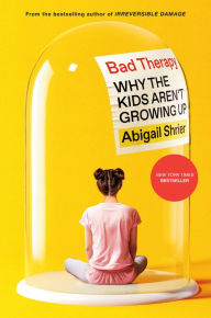 Title: Bad Therapy: Why the Kids Aren't Growing Up, Author: Abigail Shrier
