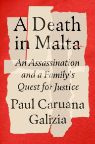 Title: A Death in Malta: An Assassination and a Family's Quest for Justice, Author: Paul Caruana Galizia