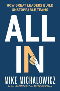 Title: All In: How Great Leaders Build Unstoppable Teams, Author: Mike Michalowicz