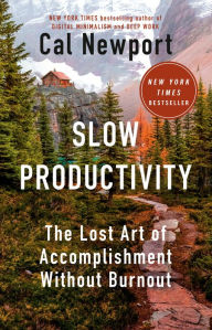 Title: Slow Productivity: The Lost Art of Accomplishment Without Burnout, Author: Cal Newport