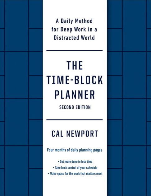 The Time-Block Planner (Second Edition): A Daily Method for Deep Work in a  Distracted World by Cal Newport, Other Format