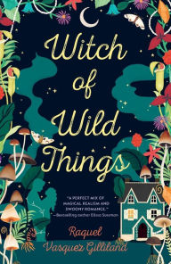 Title: Witch of Wild Things, Author: Raquel Vasquez Gilliland
