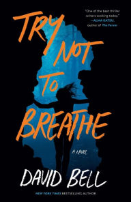 Title: Try Not to Breathe, Author: David Bell