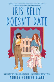Title: Iris Kelly Doesn't Date, Author: Ashley Herring Blake