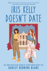 Title: Iris Kelly Doesn't Date, Author: Ashley Herring Blake