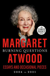 Title: Burning Questions: Essays and Occasional Pieces, 2004 to 2021, Author: Margaret Atwood