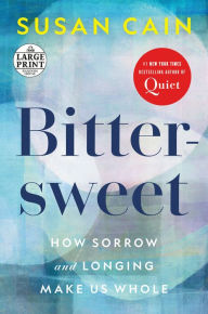 Title: Bittersweet: How Sorrow and Longing Make Us Whole, Author: Susan Cain