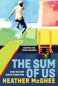 Title: The Sum of Us (Adapted for Young Readers): How Racism Hurts Everyone, Author: Heather McGhee