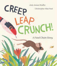 Title: Creep, Leap, Crunch! A Food Chain Story, Author: Jody Jensen Shaffer