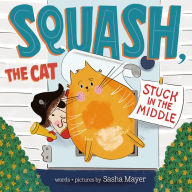 Title: Squash, the Cat: Stuck in the Middle, Author: Sasha Mayer