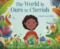 Title: The World Is Ours to Cherish: A Letter to a Child, Author: Mary Annaïse Heglar