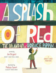 Title: A Splash of Red: The Life and Art of Horace Pippin, Author: Jen Bryant