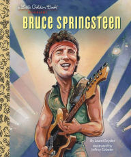 Title: Bruce Springsteen A Little Golden Book Biography, Author: Laurel Snyder