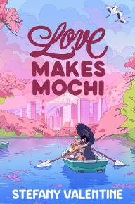 Title: Love Makes Mochi, Author: Stefany Valentine