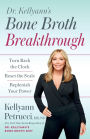 Dr. Kellyann's Bone Broth Breakthrough: Turn Back the Clock, Reset the Scale, Replenish Your Power