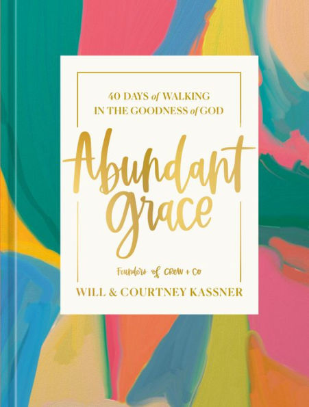 Abundant Grace: 40 Days of Walking in the Goodness of God: A Devotional