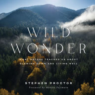 Title: Wild Wonder: What Nature Teaches Us About Slowing Down and Living Well, Author: Stephen Proctor