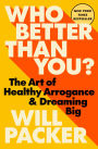 Who Better Than You?: The Art of Healthy Arrogance & Dreaming Big