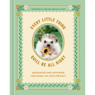 Title: Every Little Thing Quill Be All Right: Hedgehugs and Happiness for When Life Feels Prickly: Positive Affirmations, Author: Ink & Willow