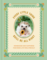 Title: Every Little Thing Quill Be All Right: Hedgehugs and Happiness for When Life Feels Prickly, Author: Ink & Willow
