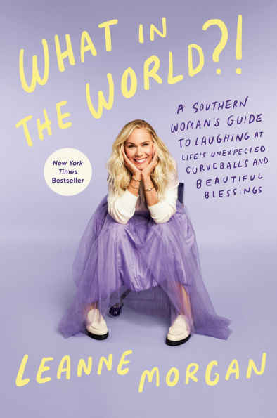 What in the World?!: A Southern Woman's Guide to Laughing at Life's Unexpected Curveballs and Beautiful Blessings