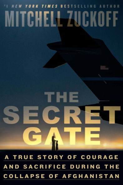 The Secret Gate: A True Story of Courage and Sacrifice During the Collapse of Afghanistan