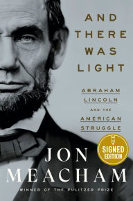 Title: And There Was Light: Abraham Lincoln and the American Struggle (Signed Book), Author: Jon  Meacham