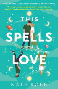 Title: This Spells Love: A Novel, Author: Kate Robb