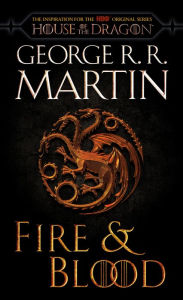 Title: Fire & Blood (HBO Tie-in Edition): 300 Years Before A Game of Thrones, Author: George R. R. Martin