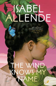 Title: The Wind Knows My Name: A Novel, Author: Isabel Allende